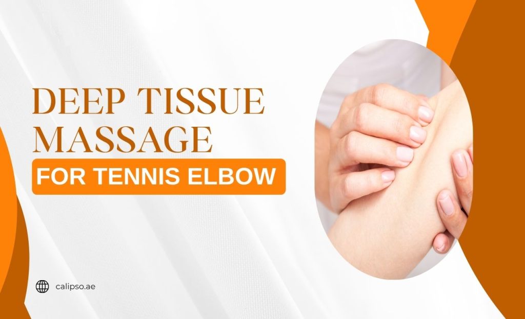 Deep Tissue Massage for Tennis Elbow in Dubai, UAE