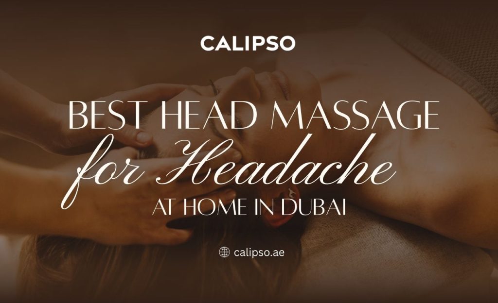 Best Head Massage for Headache at Home in Dubai