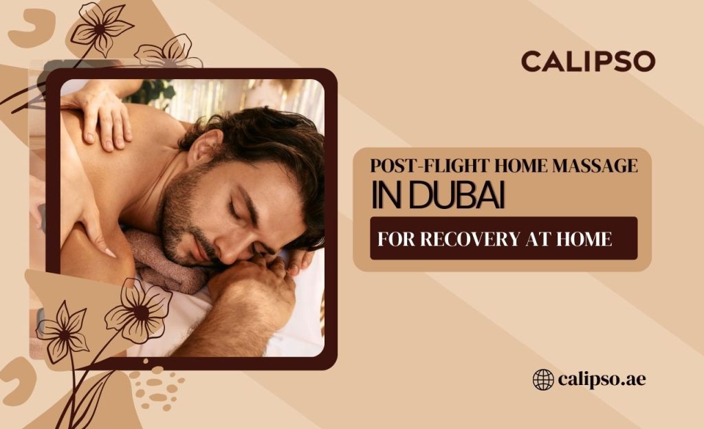 Post-Flight Home Massage in Dubai for Recovery at Home