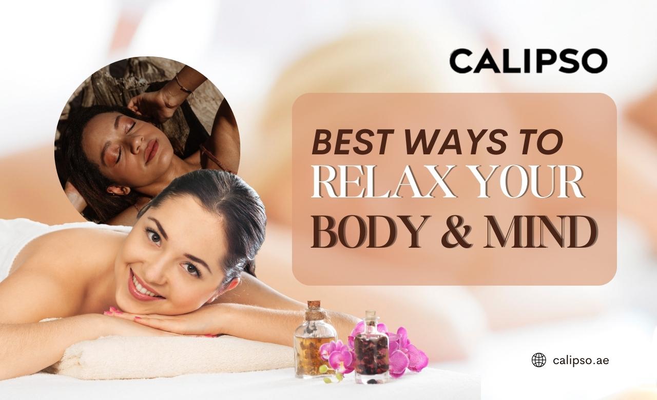 Best Ways to Relax Your Body and Mind in Dubai (UAE)